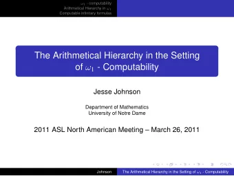 The Arithmetical Hierarchy in the Setting of  1 - Computability  Jesse Johnson  Department of