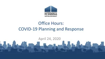 Office Hours:  COVID-19 Planning and Response  April 24, 2020  Reminders  A recording of