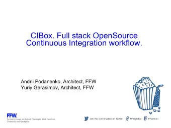 CIBox. Full stack OpenSource  Continuous Integration workflow.  Andrii Podanenko, Architect, FFW