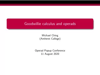 Goodwillie calculus and operads  Michael Ching  (Amherst College)  Operad Popup Conference  11