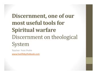 Discernment, one of our most useful tools for Spiritual warfare  Discernment on theological  System