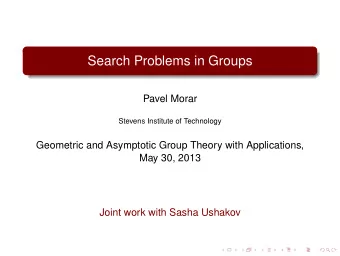 Search Problems in Groups  Pavel Morar  Stevens Institute of Technology  Geometric and Asymptotic