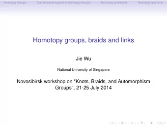 Homotopy groups, braids and links  Jie Wu  National University of Singapore  Novosibirsk workshop