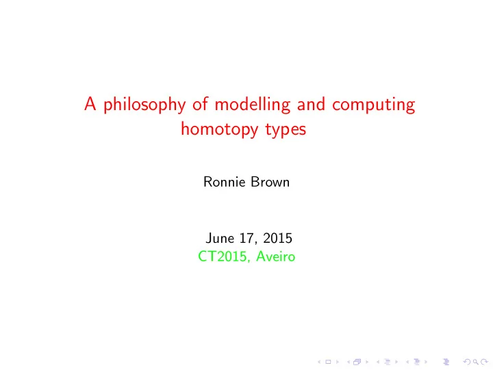 a philosophy of modelling and computing homotopy types