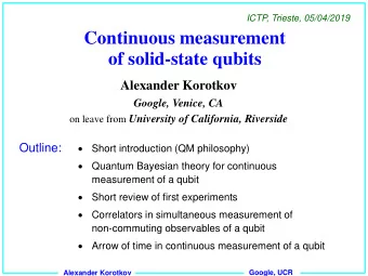 Continuous measurement  of solid-state qubits  Alexander Korotkov  Google, Venice, CA on leave from
