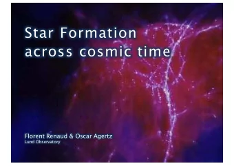 Star Formation  across cosmic time  Florent Renaud &amp; Oscar Agertz  Lund Observatory  Polaris