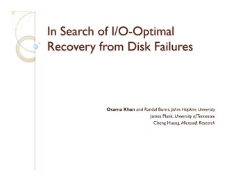 Osama Khan and Randal Burns, Johns Hopkins University James Plank, University of Tennessee Cheng