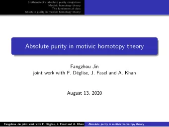 Absolute purity in motivic homotopy theory  Fangzhou Jin  joint work with F. D  eglise, J. Fasel