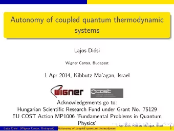 Autonomy of coupled quantum thermodynamic  systems  Lajos Di  osi  Wigner Center, Budapest  1 Apr