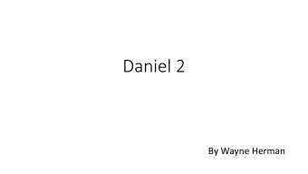 Daniel 2  By Wayne Herman  Nebuchadnezzars Dream  The text identifies this story as taking