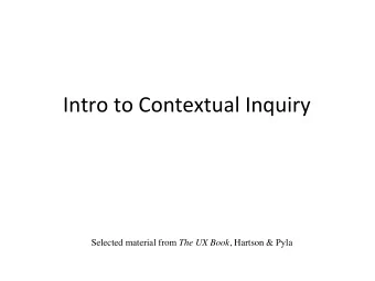 Intro  to  Contextual  Inquiry   Selected material from The UX Book , Hartson &amp;