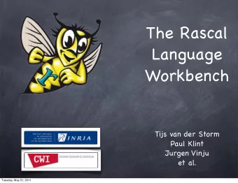 The Rascal  Language  Workbench  Tijs van der Storm  Paul Klint  Jurgen Vinju  et al.  Tuesday, May