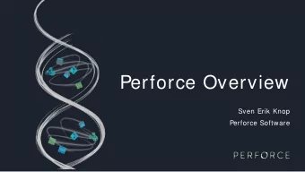 Perforce Overview  Sven Erik Knop  Perforce Software  What we do  Perforce helps delivery teams