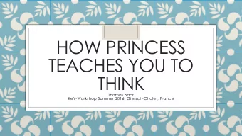 HOW PRINCESS  TEACHES YOU TO  THINK  Thomas Baar  KeY-Workshop Summer 2016, Giersch-Chalet, France