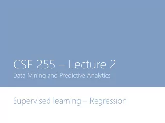 CSE 255  Lecture 2  Data Mining and Predictive Analytics Supervised learning  Regression