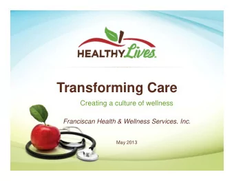 Transforming Care  Creating a c lt re of  Creating a culture of wellness  ellness  Franciscan
