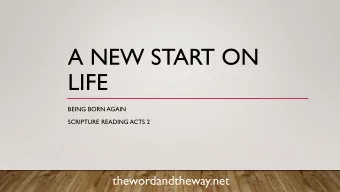 A NEW START ON  LIFE  BEING BORN AGAIN  SCRIPTURE READING ACTS 2  thewordandtheway.net  THE