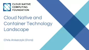 Cloud Native and  Container Technology  Landscape  Chris Aniszczyk (@cra)  Rise of Containers and