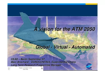 A vision for the ATM 2050  A vision for the ATM 2050  Global -  - Virtual  Virtual -  - Automated