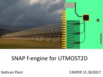 SNAP f-engine for UTMOST2D  Kathryn Plant                                                   CASPER