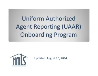 Uniform Authorized Agent Reporting (UAAR) Onboarding Program Updated: August 20, 2014 Webinar
