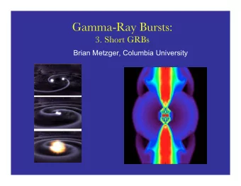 Gamma-Ray Bursts:  3. Short GRBs  Brian Metzger, Columbia University  Binary Neutron Star Mergers