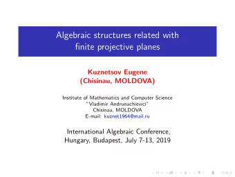 Algebraic structures related with  finite projective planes  Kuznetsov Eugene  (Chisinau, MOLDOVA)