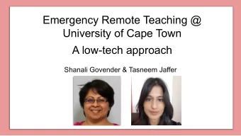 Emergency Remote Teaching @  University of Cape Town  A low-tech approach  Shanali Govender &amp;