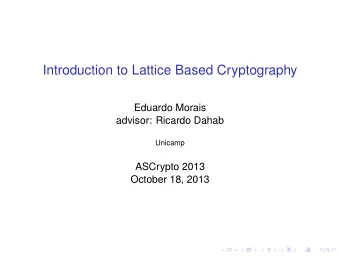 Introduction to Lattice Based Cryptography  Eduardo Morais  advisor: Ricardo Dahab  Unicamp