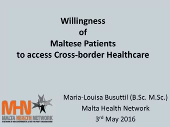 Willingness  of  Maltese Patients to access Cross-border Healthcare  Maria-Louisa Busuttil (B.Sc.