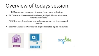 Overview of todays session  DET resources to support learning from home including:    DET