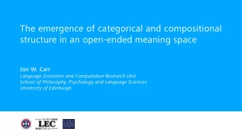 The emergence of categorical and compositional  structure in an open-ended meaning space  Jon W.