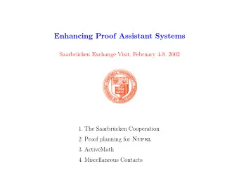 Enhancing Proof Assistant Systems  Saarbr  ucken Exchange Visit, February 4-8, 2002  1. The