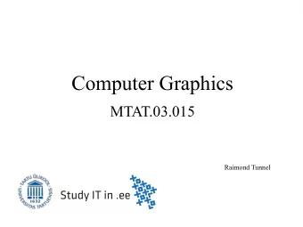 Computer Graphics  MTAT.03.015  Raimond Tunnel  Course Information  Course Page
