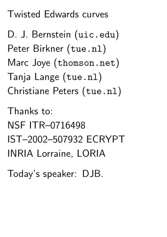 Twisted Edwards curves D. J. Bernstein ( uic.edu ) Peter Birkner ( tue.nl ) Marc Joye ( thomson.net