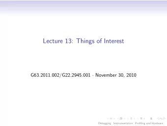 Lecture 13: Things of Interest G63.2011.002/G22.2945.001  November 30, 2010  Debugging