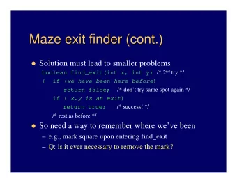 Maze exit finder (cont.)  Maze exit finder (cont.)  Solution must lead to smaller problems