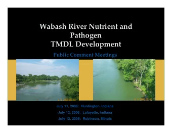 Wabash River Nutrient and Pathogen TMDL Development Public Comment Meetings  July 11, 2006: