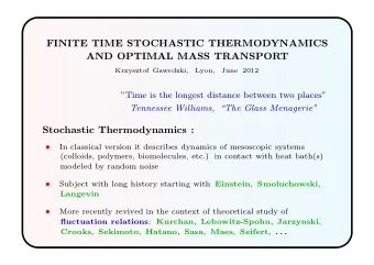 FINITE TIME STOCHASTIC THERMODYNAMICS  AND OPTIMAL MASS TRANSPORT Krzysztof Gawedzki , Lyon ,  June