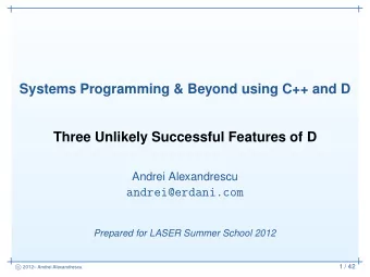 Systems Programming &amp; Beyond using C++ and D  Three Unlikely Successful Features of D  Andrei