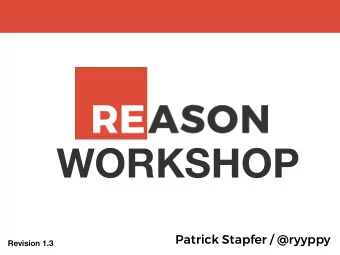 WORKSHOP  Patrick Stapfer / @ryyppy  Revision 1.3  About Reason  About Reason  refmt  extra ppx'es