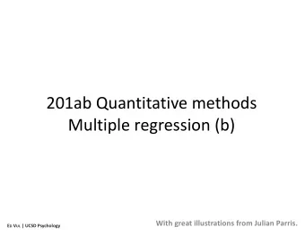 201ab Quantitative methods  Multiple regression (b)  With great illustrations from Julian Parris. E
