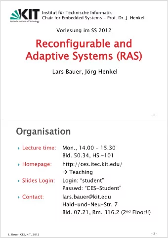 Reconfigurable and  Adaptive Systems (RAS)  Lars Bauer, Jrg Henkel  - 1 -  Organisation