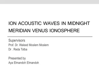 ION ACOUSTIC WAVES IN MIDNIGHT  MERIDIAN VENUS IONOSPHERE  Supervisors  Prof. Dr. Waleed Moslem