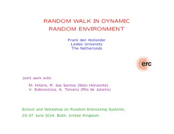 RANDOM WALK IN DYNAMIC  RANDOM ENVIRONMENT  Frank den Hollander  Leiden University  The Netherlands