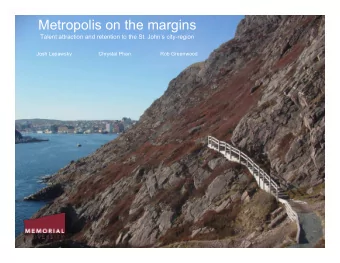 Metropolis on the margins  Talent attraction and retention to the St. Johns city-region  Josh