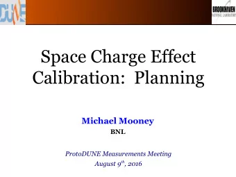 Space Charge Effect  Calibration:  Planning  Michael Mooney  BNL  ProtoDUNE Measurements Meeting