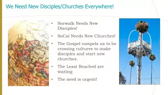 We Need New Disciples/Churches Everywhere!  Norwalk Needs New    Disciples!  SoCal Needs New