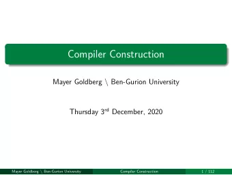 Compiler Construction  Compiler Construction  1 / 112 Mayer Goldberg \ Ben-Gurion University