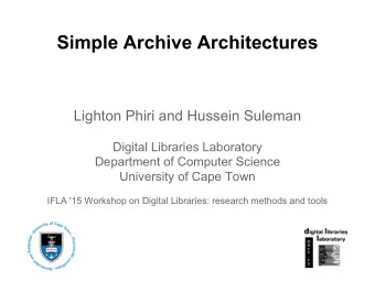 Simple Archive Architectures  Lighton Phiri and Hussein Suleman  Digital Libraries Laboratory